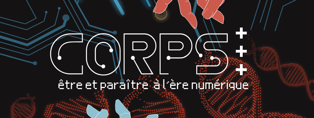 Création du catalogue de l&rsquo;exposition CORPS +++.  Etre et paraître à l&rsquo;ère du&nbsp;numérique