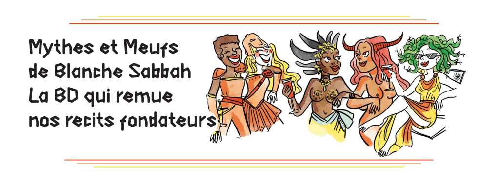 Chronique BD : Mythes et Meufs de Blanche Sabbah, la BD qui remue nos récits&nbsp;fondateurs